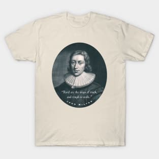 John Milton portrait and quote: “Hard are the ways of truth, and rough to walk.” T-Shirt